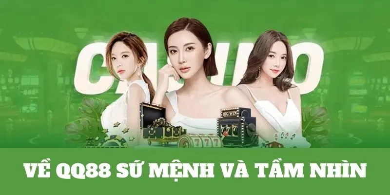 Giới Thiệu Về QQ88 - Đỉnh Cao Giải Trí Vạn Người Mê 3 Tầm nhìn và sứ mệnh hoạt động QQ88 nền tảng cược